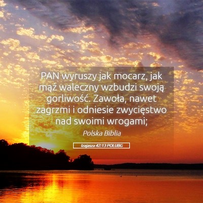 Picture 05 - Izajasza 42:13 POLUBG - PAN wyruszy jak mocarz, jak mąż waleczny - Bible Verse Picture