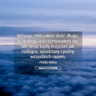 Picture 05 - Izajasza 42:14 POLUBG - Mówiąc: Milczałem dość długo, w spokoju - Bible Verse Picture