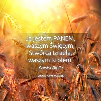 Picture 05 - Izajasza 43:15 POLUBG - Ja jestem PANEM, waszym Świętym, Stwórcą - Bible Verse Picture