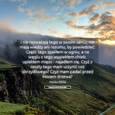Picture 05 - Izajasza 44:19 POLUBG - I nie rozważają tego w swoim sercu, nie mają - Bible Verse Picture