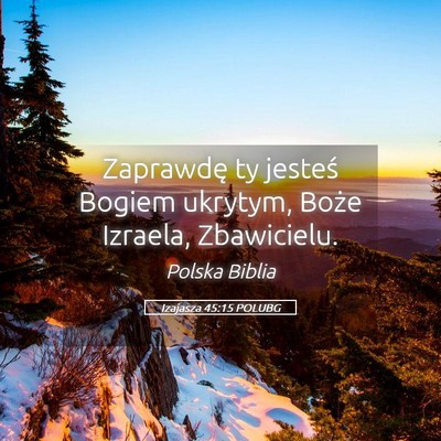 Picture 05 - Izajasza 45:15 POLUBG - Zaprawdę ty jesteś Bogiem ukrytym, Boże - Bible Verse Picture