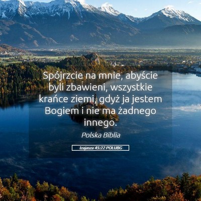 Picture 05 - Izajasza 45:22 POLUBG - Spójrzcie na mnie, abyście byli zbawieni, - Bible Verse Picture