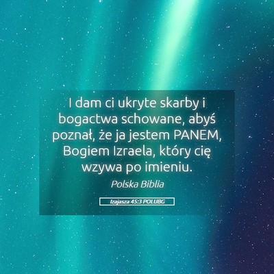 Picture 05 - Izajasza 45:3 POLUBG - I dam ci ukryte skarby i bogactwa schowane, abyś - Bible Verse Picture