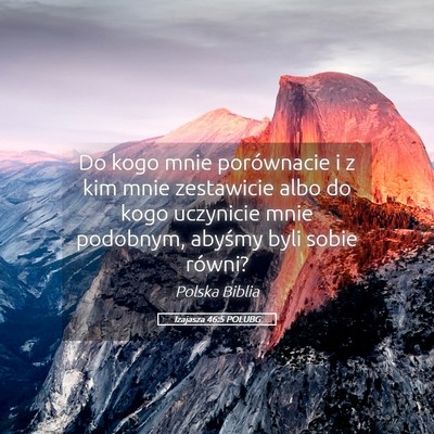 Picture 05 - Izajasza 46:5 POLUBG - Do kogo mnie porównacie i z kim mnie zestawicie - Bible Verse Picture