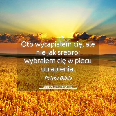 Picture 05 - Izajasza 48:10 POLUBG - Oto wytapiałem cię, ale nie jak srebro; - Bible Verse Picture