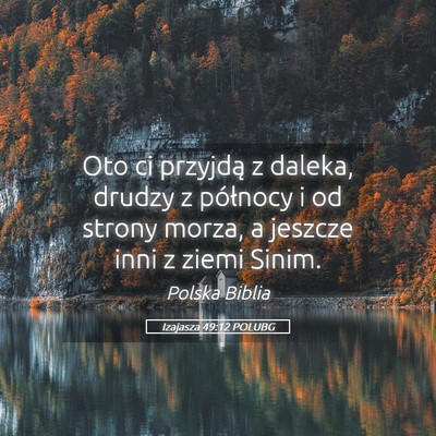 Picture 05 - Izajasza 49:12 POLUBG - Oto ci przyjdą z daleka, drudzy z północy i od - Bible Verse Picture