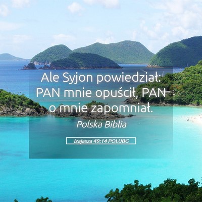 Picture 05 - Izajasza 49:14 POLUBG - Ale Syjon powiedział: PAN mnie opuścił, PAN o - Bible Verse Picture