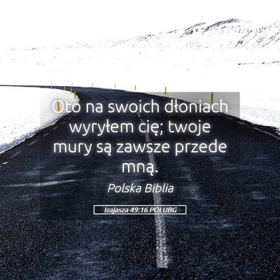 Picture 05 - Izajasza 49:16 POLUBG - Oto na swoich dłoniach wyryłem cię; twoje mury - Bible Verse Picture