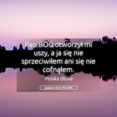 Picture 05 - Izajasza 50:5 POLUBG - Pan BÓG otworzył mi uszy, a ja się nie - Bible Verse Picture