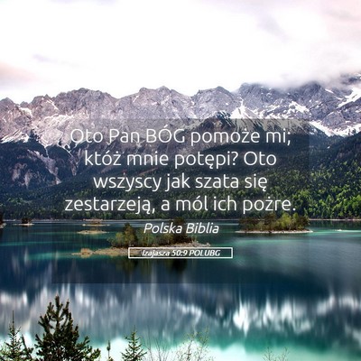 Picture 05 - Izajasza 50:9 POLUBG - Oto Pan BÓG pomoże mi; któż mnie potępi? Oto - Bible Verse Picture