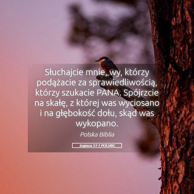 Picture 05 - Izajasza 51:1 POLUBG - Słuchajcie mnie, wy, którzy podążacie za - Bible Verse Picture