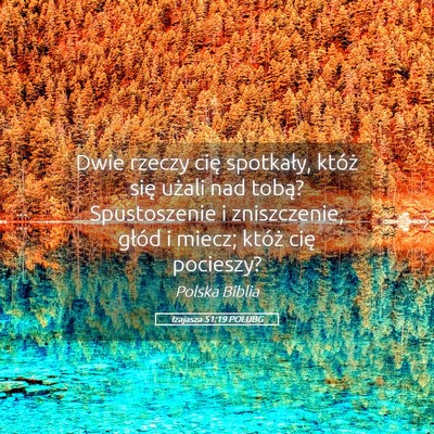 Picture 05 - Izajasza 51:19 POLUBG - Dwie rzeczy cię spotkały, któż się użali - Bible Verse Picture