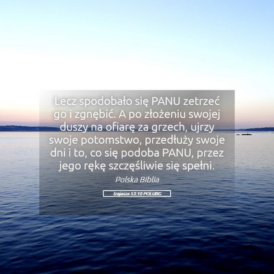 Picture 05 - Izajasza 53:10 POLUBG - Lecz spodobało się PANU zetrzeć go i - Bible Verse Picture