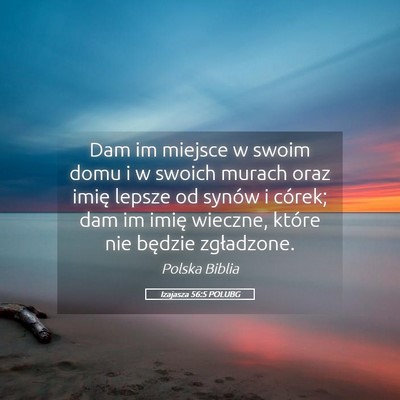 Picture 05 - Izajasza 56:5 POLUBG - Dam im miejsce w swoim domu i w swoich murach - Bible Verse Picture