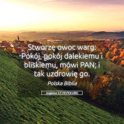 Picture 05 - Izajasza 57:19 POLUBG - Stworzę owoc warg: Pokój, pokój dalekiemu i - Bible Verse Picture