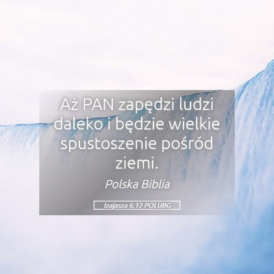 Picture 05 - Izajasza 6:12 POLUBG - Aż PAN zapędzi ludzi daleko i będzie wielkie - Bible Verse Picture