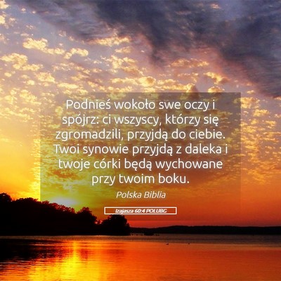 Picture 05 - Izajasza 60:4 POLUBG - Podnieś wokoło swe oczy i spójrz: ci wszyscy, - Bible Verse Picture