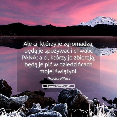 Picture 05 - Izajasza 62:9 POLUBG - Ale ci, którzy je zgromadzą, będą je - Bible Verse Picture