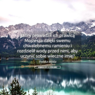 Picture 05 - Izajasza 63:12 POLUBG - Który prowadził ich prawicą Mojżesza dzięki - Bible Verse Picture