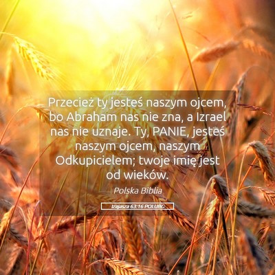 Picture 05 - Izajasza 63:16 POLUBG - Przecież ty jesteś naszym ojcem, bo Abraham nas - Bible Verse Picture