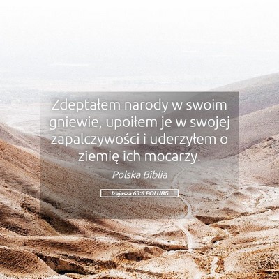 Picture 05 - Izajasza 63:6 POLUBG - Zdeptałem narody w swoim gniewie, upoiłem je w - Bible Verse Picture