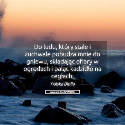 Picture 05 - Izajasza 65:3 POLUBG - Do ludu, który stale i zuchwale pobudza mnie do - Bible Verse Picture