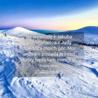 Picture 05 - Izajasza 65:9 POLUBG - Bo wywiodę z Jakuba potomstwo, a z Judy - Bible Verse Picture