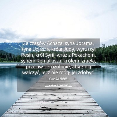 Picture 05 - Izajasza 7:1 POLUBG - Za czasów Achaza, syna Jotama, syna Uzjasza, - Bible Verse Picture