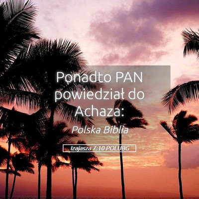 Picture 05 - Izajasza 7:10 POLUBG - Ponadto PAN powiedział do - Bible Verse Picture