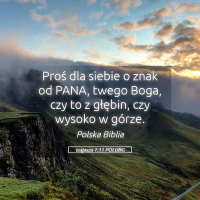 Picture 05 - Izajasza 7:11 POLUBG - Proś dla siebie o znak od PANA, twego Boga, czy - Bible Verse Picture