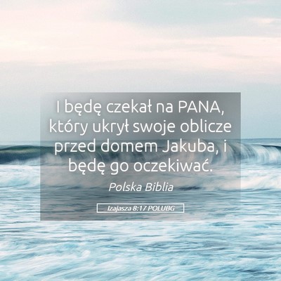 Picture 05 - Izajasza 8:17 POLUBG - I będę czekał na PANA, który ukrył swoje - Bible Verse Picture