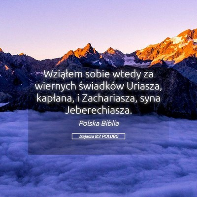 Picture 05 - Izajasza 8:2 POLUBG - Wziąłem sobie wtedy za wiernych świadków - Bible Verse Picture