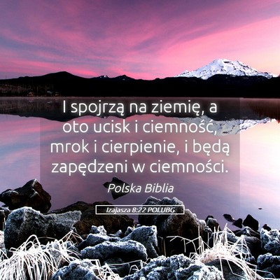 Picture 05 - Izajasza 8:22 POLUBG - I spojrzą na ziemię, a oto ucisk i ciemność, - Bible Verse Picture