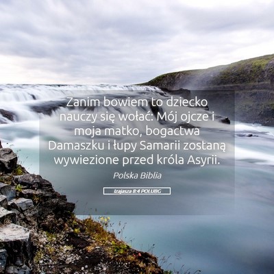 Picture 05 - Izajasza 8:4 POLUBG - Zanim bowiem to dziecko nauczy się wołać: Mój - Bible Verse Picture