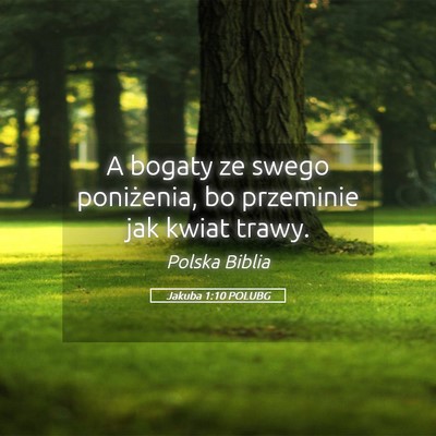 Picture 05 - Jakuba 1:10 POLUBG - A bogaty ze swego poniżenia, bo przeminie jak - Bible Verse Picture
