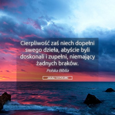 Picture 05 - Jakuba 1:4 POLUBG - Cierpliwość zaś niech dopełni swego dzieła, - Bible Verse Picture