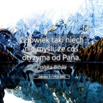 Picture 05 - Jakuba 1:7 POLUBG - Człowiek taki niech nie myśli, że coś otrzyma - Bible Verse Picture