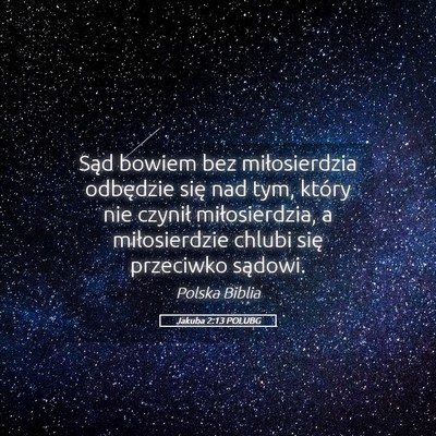 Picture 05 - Jakuba 2:13 POLUBG - Sąd bowiem bez miłosierdzia odbędzie się nad - Bible Verse Picture