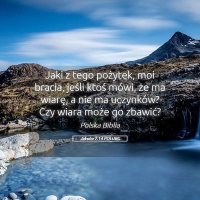 Picture 05 - Jakuba 2:14 POLUBG - Jaki z tego pożytek, moi bracia, jeśli ktoś - Bible Verse Picture