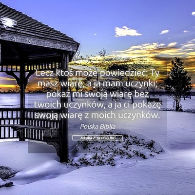 Picture 05 - Jakuba 2:18 POLUBG - Lecz ktoś może powiedzieć: Ty masz wiarę, a - Bible Verse Picture