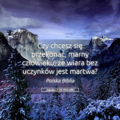 Picture 05 - Jakuba 2:20 POLUBG - Czy chcesz się przekonać, marny człowieku, że - Bible Verse Picture