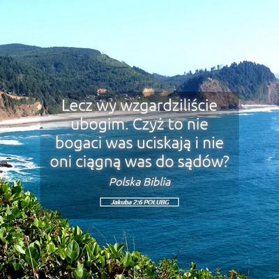 Picture 05 - Jakuba 2:6 POLUBG - Lecz wy wzgardziliście ubogim. Czyż to nie - Bible Verse Picture