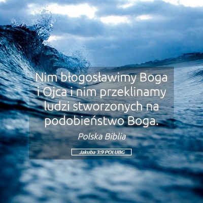 Picture 05 - Jakuba 3:9 POLUBG - Nim błogosławimy Boga i Ojca i nim przeklinamy - Bible Verse Picture