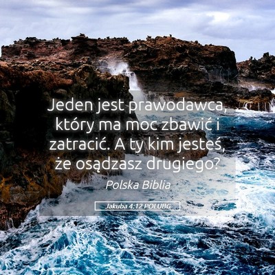 Picture 05 - Jakuba 4:12 POLUBG - Jeden jest prawodawca, który ma moc zbawić i - Bible Verse Picture