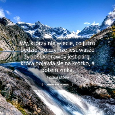 Picture 05 - Jakuba 4:14 POLUBG - Wy, którzy nie wiecie, co jutro będzie. Bo - Bible Verse Picture