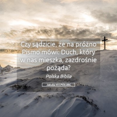 Picture 05 - Jakuba 4:5 POLUBG - Czy sądzicie, że na próżno Pismo mówi: Duch, - Bible Verse Picture