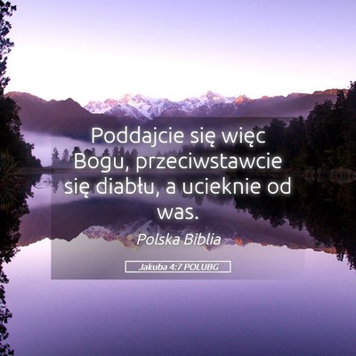 Picture 05 - Jakuba 4:7 POLUBG - Poddajcie się więc Bogu, przeciwstawcie się - Bible Verse Picture