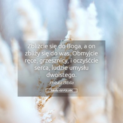 Picture 05 - Jakuba 4:8 POLUBG - Zbliżcie się do Boga, a on zbliży się do was. - Bible Verse Picture