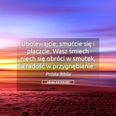 Picture 05 - Jakuba 4:9 POLUBG - Ubolewajcie, smućcie się i płaczcie. Wasz - Bible Verse Picture