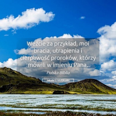 Picture 05 - Jakuba 5:10 POLUBG - Weźcie za przykład, moi bracia, utrapienia i - Bible Verse Picture
